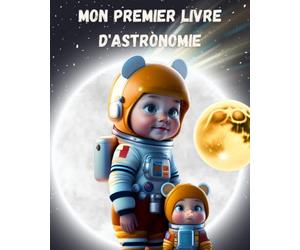 Mon premier livre d'astronomie: Pour apprendre les secrets de l'univers à travers de belles illustrations ; Des schéma détaillé et des milliards d'étoiles