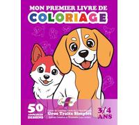 Mon Premier Livre de Coloriage: 50 Adorables Dessins - Cahier de Coloriage Facile de Chiens Mignons | Gros Traits Simples | Activité Créative et Éducative pour enfant. - 3/4 ans