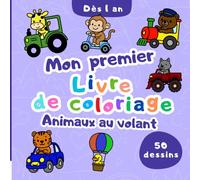 Mon Premier Livre de Coloriage - Animaux au volant : Dessins mignons et simples pour enfants dès 1 an: Livre de coloriage en noir et blanc, aux traits ... adorables au volant de véhicules variés.