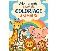Mon premier livre de coloriage - animaux: Découvre le monde merveilleux des animaux à colorier