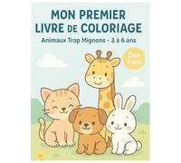 Mon Premier Livre de Coloriage - Animaux Trop Mignons (3 à 6 ans): 60 dessins adorables à colorier pour développer la créativité et la motricité des petits