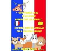 Mon premier livre de coloriage bilingue sur les animaux / Mi Primer Libro de Animales para Colorear Bilingüe: Apprenez et coloriez les animaux de A à ... Découvrez leurs habitats et leur alimentation
