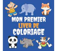Mon premier Livre de Coloriage: Cahier Coloriage Bébé avec de beaux Motifs Animaux pour filles et garçons de 2 à 7 ans
