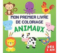 Mon Premier Livre De Coloriage De Animaux - Dès 1 An: Dessins Faciles Avec De Gros Contours | 40 Dessins Animaux pour Apprendre à Colorier | Idée Cadeau Pour Les Enfants De 1 à 4 Ans