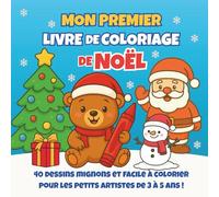 Mon premier livre de coloriage de Noël: 40 dessins mignons et faciles pour les enfants de 3 à 5 ans | Oursons, Père Noël, lutins, sapins et cadeaux à colorier | Activités de Noël pour les tout-petits