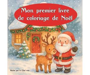 Mon premier livre de coloriage de Noël pour les petits et les plus grands : Pages à colorier sans défauts pour enfants de 1 à 99 ans | Créativité, ... à colorier. Calme et anti stress garantis !