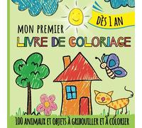 Mon Premier Livre De Coloriage Dès 1 An +: 100 dessins simples et grands à colorier, à gribouiller et à découvrir | Cahier de coloriage pour enfants, filles et garçons de 1, 2 et 3 ans