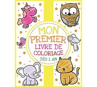 Mon premier Livre de Coloriage - Dès 1 an: Cahier Coloriage Bébé avec de beaux Motifs Animaux - Cahier coloriage pour garçons & filles, Apprendre à colorier pour enfants d'1 an
