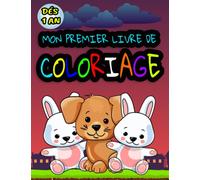 Mon premier livre de coloriage : Dés 1 an et plus - Cahier de coloriage d’animaux pour bébé - cadeau idéale de Noël pour bébé & enfants : 1an 2 ans 3 ans 4 ans