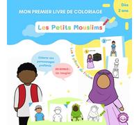 MON PREMIER LIVRE DE COLORIAGE DES PETITS MOUSLIMS: + EN BONUS: l'imagier des 5 piliers de l'islam (Dès 2 ans / Islam pour enfants)