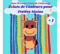 mon premier livre de coloriage: éclats de couleurs pour petites mains pour les tout petits de 1 an: j'apprend tout en m'amusant avec des dessin simple et ludique