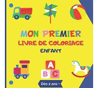 Mon premier Livre de Coloriage Enfant: Dès 2 ans - J'apprends à colorier sans déborder -Cahier de coloriage pour fille et garçon
