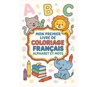 Mon Premier Livre de Coloriage Français: Alphabet et Mots Simples à Colorier pour Apprendre le Français en S’Amusant