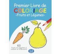 Mon Premier Livre de Coloriage : Fruits et Légumes: 60 illustrations de fruits et légumes à colorier et à découvrir - Apprentissage du vocabulaire, ... et créativité - Pour enfants de 2 à 6 ans
