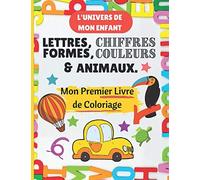 Mon Premier Livre de Coloriage Lettres, Chiffres, Formes, Couleurs et Animaux: 132 images éducatives à colorier. Carnet d’apprentissage préscolaire pour enfants et bébés Dès 2 ans