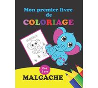 Mon premier livre de coloriage Malgache: Cahier de coloriage, dès 2 ans, idéal et éducatif pour les enfants, apprendre à colorier sans dépasser, ... manuelles enfants 2, 3, 4 ans et plus.