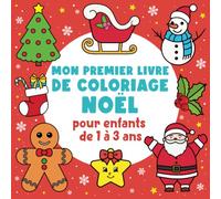 Mon Premier Livre de Coloriage Noël Pour Enfants de 1 à 3 Ans: Cahier de Coloriage à Bords Épais Pour Bébé, Idée Cadeau Tout-Petits (Fille et Garçon)