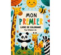 Mon Premier Livre de Coloriage pour Enfants 1 An : Découvre, Colorie, Apprends - Un plaisir créatif pour les tout-petits