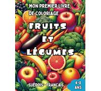 Mon Premier Livre de Coloriage Suédois - Français | Fruits et Légumes: Livre de Coloriage Bilingue avec Traductions Françaises pour Enfants de 4 à 8 ... Suédois | Cadeau idéal pour filles et garçons