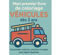 Mon premier livre de coloriage Véhicules dès 2 ans - Gros dessins faciles pour tout-petits: 40 grandes voitures, camions, pelleteuses et tracteurs ... - Un grand dessin par page, sans arrière-plan