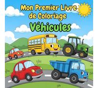 Mon Premier Livre de Coloriage Véhicules: Des dessins simples et adorables : Voitures, camions, avions et bateaux et plus, à colorier pour les petites mains.