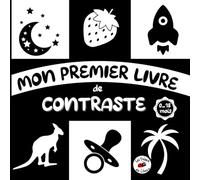 Mon premier livre de contraste: un imagier en noir en blanc pour la stimulation visuelle et le développement du cerveau de votre bébé de 0 à 18 mois en douceur