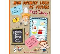 Mon premier livre de cuisine de p’tit chef | 41 recettes illustrées: Cuisiner avec son enfant | Apprentissage culinaire