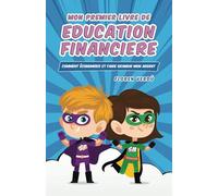 MON PREMIER LIVRE DE EDUCATION FINANCIERE: Comment économiser et faire grandir mon argent