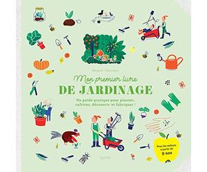 Mon premier livre de jardinage: Un guide pratique pour planter, cultiver, découvrir et fabriquer !