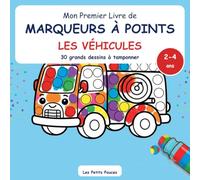 Mon Premier Livre de Marqueurs à Points - Les Véhicules: 30 grands véhicules à tamponner pour les tout-petits de 2 à 4 ans | Camions, pompiers, tracteur, fusée | Activité do-a-dot et motricité fine