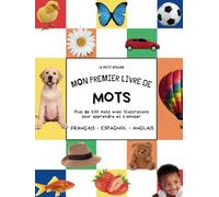 Mon premier livre de mots FRANÇAIS ESPAGNOL ANGLAIS: Plus de 200 mots avec illustrations pour apprendre et s’amuser