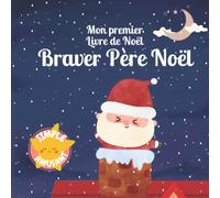 Mon premier Livre de Noël - Braver Père Noël: Conte de noel pour les tout-petits | Simple et amusant | Livre de Noël pour les enfants de 1 à 3 ans