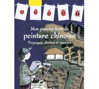 Mon premier livre de peinture chinoise: Paysages, plantes et insectes