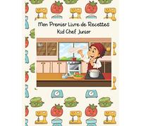 Mon Premier Livre de Recettes: Kid Chef Junior - Édition Garçon. Cahier de recettes à remplir. Livre pour ecrire ses recettes. Carnet de recette à ... de recettes à écrire. Mon livre de recette.