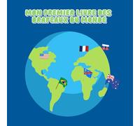 Mon premier livre des drapeaux du monde: Un voyage amusant pour découvrir 75 drapeaux