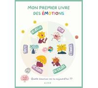 Mon premier livre des émotions. Toutes les émotions sont valides: 75 occasions de travailler les émotions de vos enfants