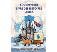 Mon premier livre des histoires serbes: Ce livre est spécialement conçu pour vous permettre d'apprendre le serbe avec 28 nouvelles étonnantes, ... pour enfants, le serbe pour les débutants