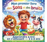 Mon premier livre des sons et des bruits: Apprendre à lire en s’amusant - 2 à 6 ans La méthode ludique pour les premières lectures