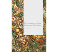 Mon premier livre d'histoire extraordinaire, très ordinaire: Leçons de vie à travers l'extraordinaire ordinaire