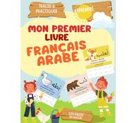 Mon premier livre Français Arabe: Alphabet arabe, lecture, traçage, écriture et apprentissage de lettres arabes pour enfants et adultes, mots traduits du français à l’arabe تعلم الحروف العربية