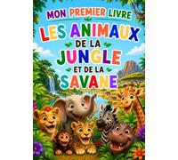 MON PREMIER LIVRE - LES ANIMAUX DE LA JUNGLE ET DE LA SAVANE