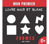 Mon Premier Livre Noir Et Blanc -Formes.: Images Et Personnages Pour Enfants à Contraste éLevé. Education Sensorielle Pour Les Petits Enfants De 0 à 12 Mois.