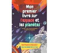 Mon premier livre sur l'espace et les planètes: Un livre simple et direct pour découvrir les planètes et s'initier à l'astronomie, conçu pour les enfants de 5 à 9 ans.