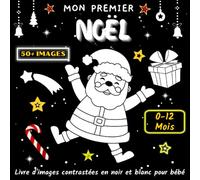Mon Premier Noël / Livre d'images contrastées en noir et blanc pour bébé: 50+ Images Thématiques de Noël, Education Sensorielle pour les Bébés de 0 à 12 Mois