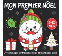 Mon Premier Noël -Livre d'images contrastées en noir et blanc pour bébé: Enorme Education Sensorielle pour Les Bébés de 0 à 12 Mois Plein d’images ... de Noël -Les Tout Petits Montessori - Vol3