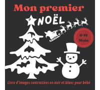 Mon premier Noël livre en noir et blanc contrasté pour bébé de 0 à 18 mois.: Bébé observe les formes et les contrastes