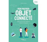 Julien Launay – Mon premier objet connecté : Découvrir les réseaux informatiques – Manuel – Broché