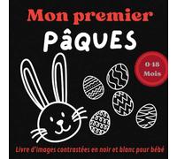 Mon premier pâques livre contrasté en noir et blanc pour bébé de 0 à 18 mois: Bébé observe les formes et les contrastes