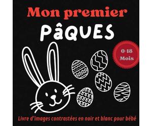 Mon premier pâques livre contrasté en noir et blanc pour bébé de 0 à 18 mois: Bébé observe les formes et les contrastes
