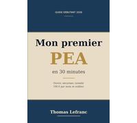 Mon premier PEA en 30 minutes: Ouvrir, sécuriser, investir 100€ par mois et oublier - guide débutant 2026
